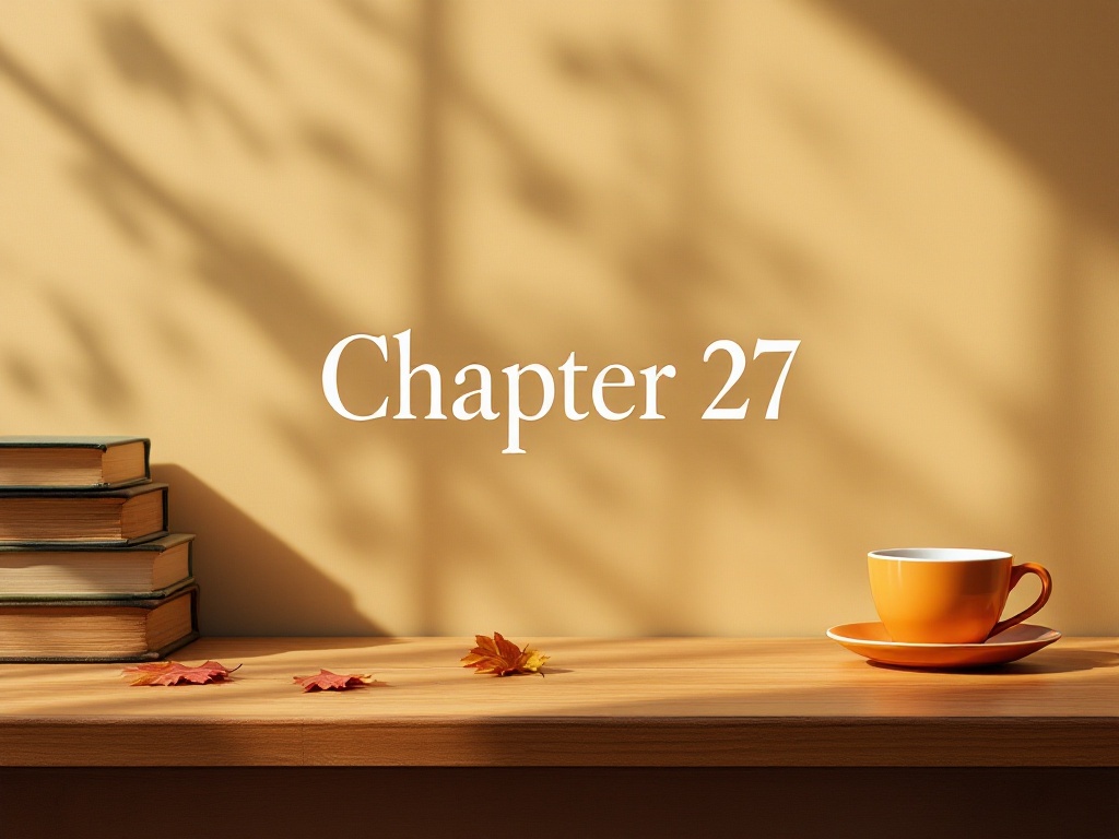 This is a desk under warm light with some books and an orange cup and saucer on the far left side with the words 'Chapter 27' in the center